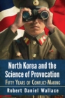 Image for North Korea and the Science of Provocation: Fifty Years of Conflict-Making