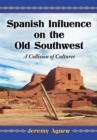 Image for Spanish Influence on the Old Southwest: A Collision of Cultures