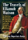 Image for Travels of Elkanah Watson: An American Businessman in the Revolutionary War, in 1780s Europe and in the Formative Decades of the United States