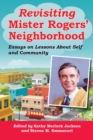Image for Revisiting Mister Rogers&#39; neighborhood: essays on lessons of self and community