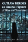 Image for Outlaw heroes as liminal figures of film and television