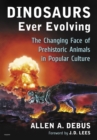Image for Dinosaurs ever evolving: the changing face of prehistoric animals in popular culture