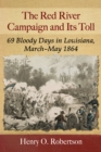 Image for The Red River Campaign and Its Toll: 69 Bloody Days in Louisiana, March-May 1864