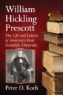 Image for William Hickling Prescott: the life and letters of America&#39;s first scientific historian