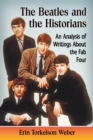 Image for The Beatles and the historians: an analysis of writings about the Fab Four