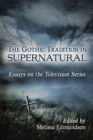 Image for The Gothic tradition in Supernatural: essays on the television series