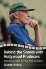 Image for Behind the scenes with Hollywood producers: interviews with 14 top film creators