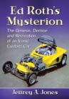 Image for Ed Roth&#39;s Mysterion: The Genesis, Demise and Recreation of an Iconic Custom Car