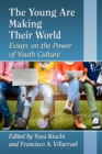 Image for The young are making their world: essays on the power of youth culture