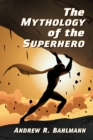 Image for The mythology of the superhero