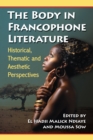Image for The body in Francophone literature: historical, thematic and aesthetic perspectives