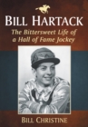 Image for Bill Hartack: the bittersweet life of a hall of fame jockey