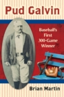 Image for Pud Galvin: baseball&#39;s first 300-game winner