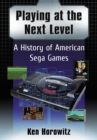 Image for Playing at the next level: a history of American Sega games