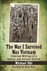 Image for The war I survived was Vietnam: collected writings of a Veteran and antiwar activist