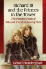 Image for Richard III and the Princes in the Tower: The Possible Fates of Edward V and Richard of York