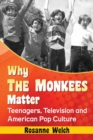 Image for Why the Monkees matter: teenagers, television and American pop culture