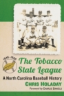 Image for The Tobacco State League: a North Carolina baseball history, 1946-1950