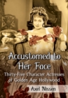 Image for Accustomed to her face: thirty-five character actresses of golden age Hollywood