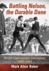 Image for Battling Nelson, the Durable Dane: World Lightweight Champion, 1882-1954