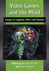 Image for Video games and the mind: essays on cognition, affect and emotion