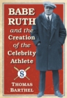 Image for Babe Ruth and the creation of the celebrity athlete