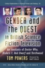 Image for Gender and the quest in British science fiction television: an analysis of Doctor Who, Blake&#39;s 7, Red Dwarf and Torchwood