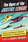 Image for Ages of the Justice League: Essays on America&#39;s Greatest Superheroes in Changing Times
