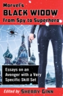 Image for Marvel&#39;s Black Widow from Spy to Superhero: Essays on an Avenger with a Very Specific Skill Set