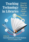 Image for Teaching technology in libraries: creative ideas for training staff, patrons and students