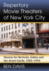 Image for Repertory Movie Theaters of New York City: Havens for Revivals, Indies and the Avant-Garde, 1960-1994