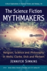 Image for The science fiction mythmakers: religion, science and philosophy in Wells, Clarke, Dick and Herbert