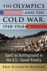 Image for Olympics and the Cold War, 1948-1968: Sport as Battleground in the U.S.-Soviet Rivalry
