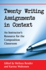 Image for Twenty writing assignments in context: an instructor&#39;s resource for the composition classroom / edited by Melissa Bender and Karma Waltonen.