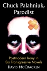Image for Chuck Palahniuk, parodist: postmodern irony in six transgressive novels