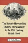 Image for Byronic Hero and the Rhetoric of Masculinity in the 19th Century British Novel