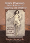 Image for Jeanne Devereaux, prima ballerina of Vaudeville and Broadway: she ran between the raindrops