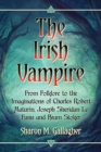 Image for The Irish vampire: from folklore to the imaginations of Charles Robert Maturin, Joseph Sheridan Le Fanu and Bram Stoker