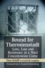Image for Bound for Theresienstadt: Love, Loss and Resistance in a Nazi Concentration Camp