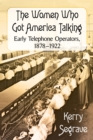 Image for Women Who Got America Talking: Early Telephone Operators, 1878-1922