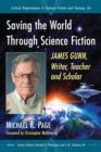 Image for Saving the World Through Science Fiction: James Gunn, Writer, Teacher and Scholar