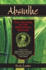 Image for Absinthe-The Cocaine of the Nineteenth Century: A History of the Hallucinogenic Drug and Its Effect on Artists and Writers in Europe and the United States