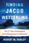 Image for Finding Jacob Wetterling: the 27-year investigation from kidnapping to confession
