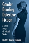 Image for Gender Bending Detective Fiction: A Critical Analysis of Selected Works