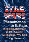 Image for The Star Wars phenomenon in Britain: the blockbuster impact and the galaxy of merchandise, 1977-1983