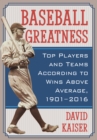 Image for Baseball Greatness: Top Players and Teams According to Wins Above Average, 1901-2016