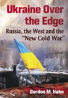 Image for Ukraine Over the Edge: Russia, the West and the &amp;quote;New Cold War&amp;quote;