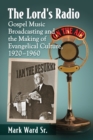 Image for Lord&#39;s Radio: Gospel Music Broadcasting and the Making of Evangelical Culture, 1920-1960