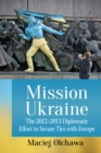 Image for Mission Ukraine: the 2012-2013 diplomatic effort to secure ties with Europe