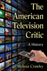 Image for American Television Critic: A History